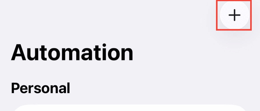 The plus button for creating a personal automation